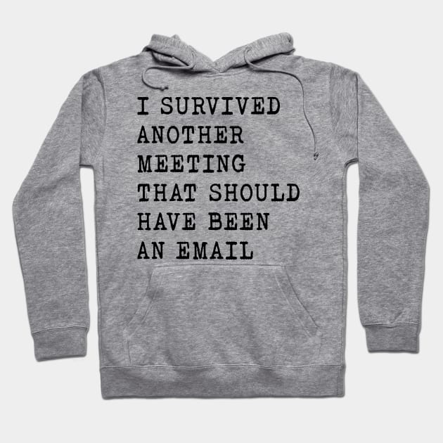 I SURVIVED ANOTHER MEETING  - WORK SHIRT Hoodie by HotPinkStudio.Me